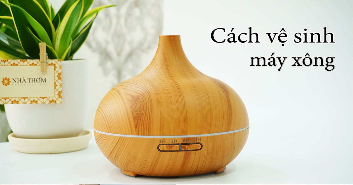 Cách vệ sinh máy xông tinh dầu đúng cách